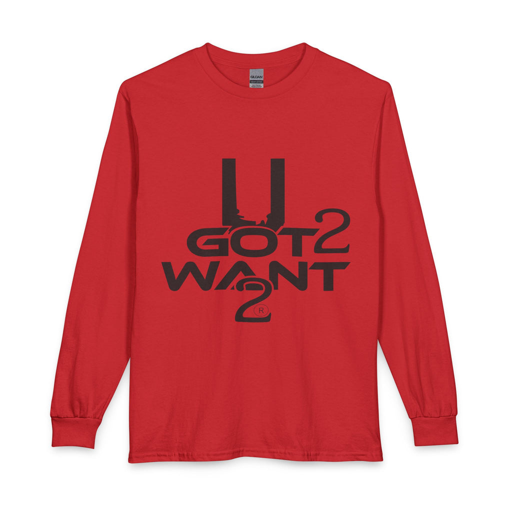 U Got 2 Want Long Sleeve Unisex Tee — Bold Typographic