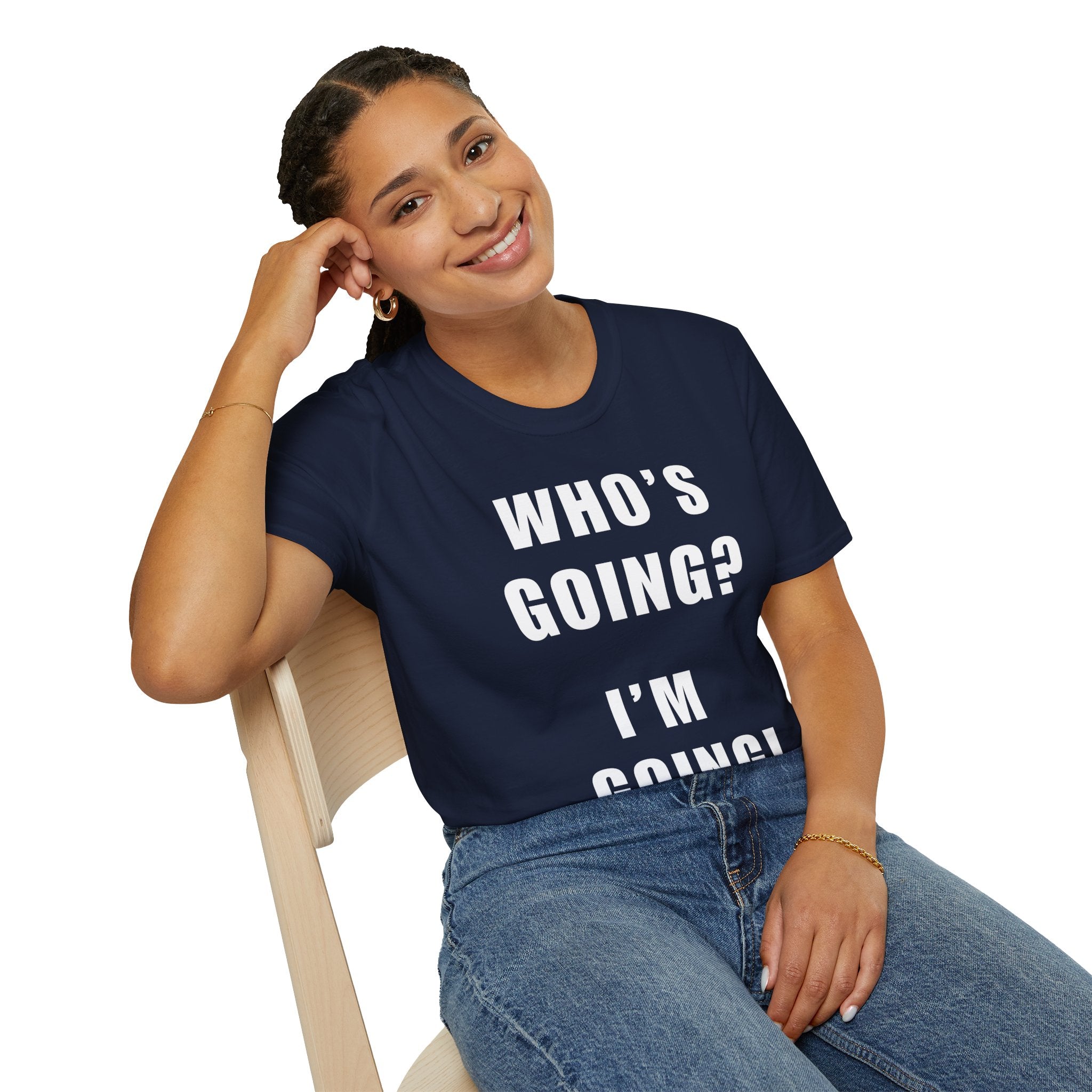 Who's Going? I'm Going T-Shirt | MIT-Inked Minimal Everyday Tee