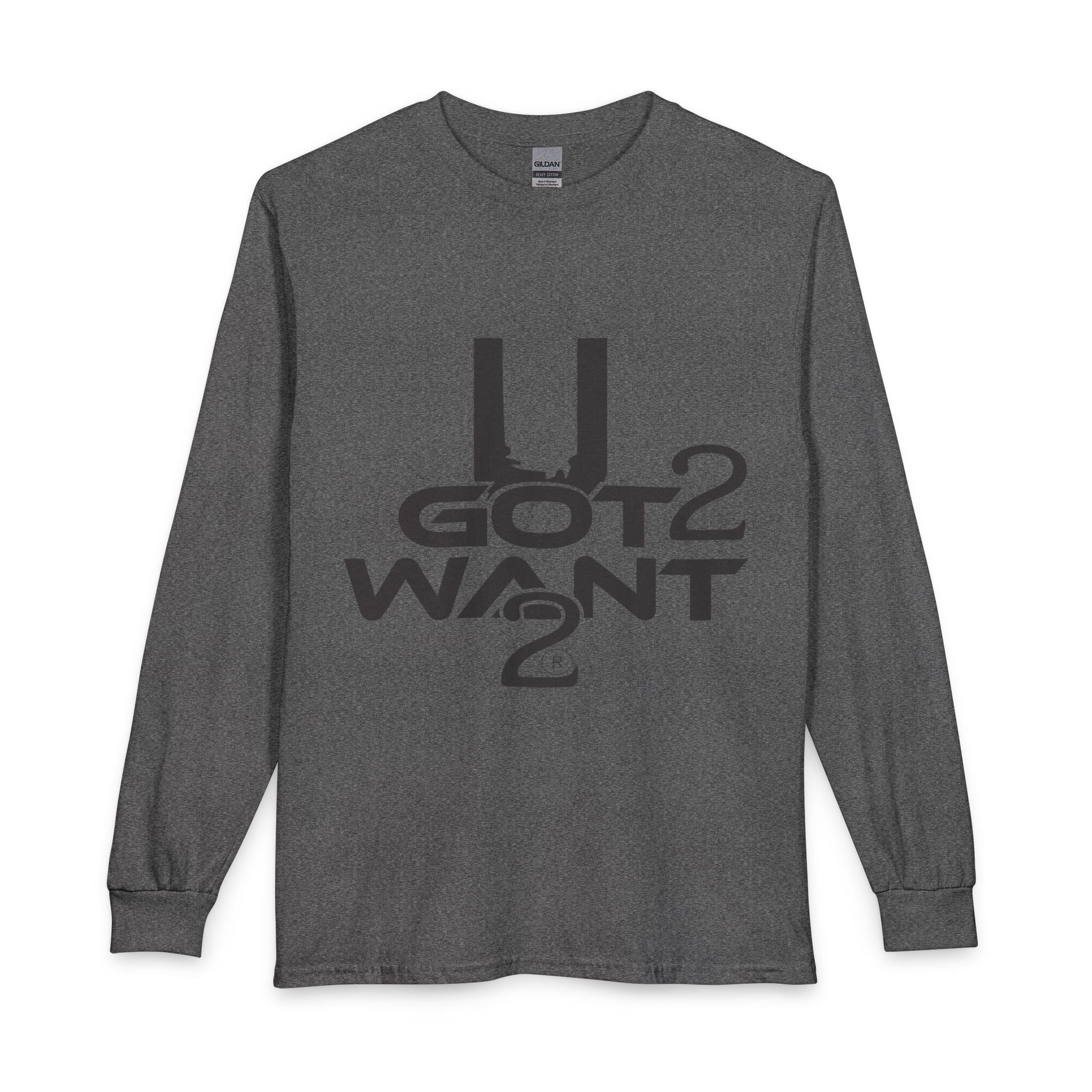 U Got 2 Want Long Sleeve Unisex Tee — Bold Typographic