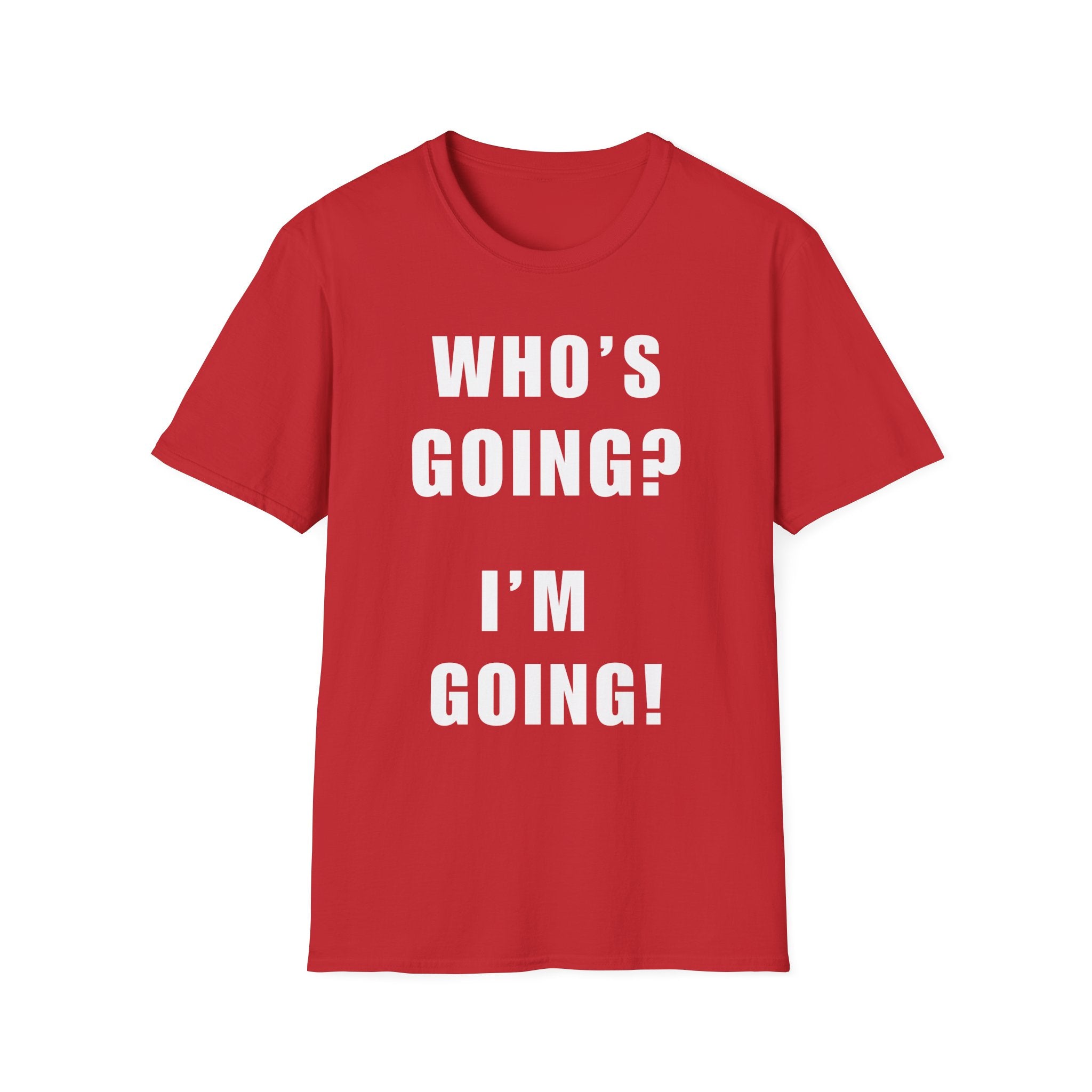 Who's Going? I'm Going T-Shirt | MIT-Inked Minimal Everyday Tee