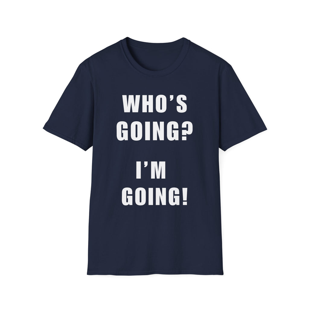 Who's Going? I'm Going T-Shirt | MIT-Inked Minimal Everyday Tee