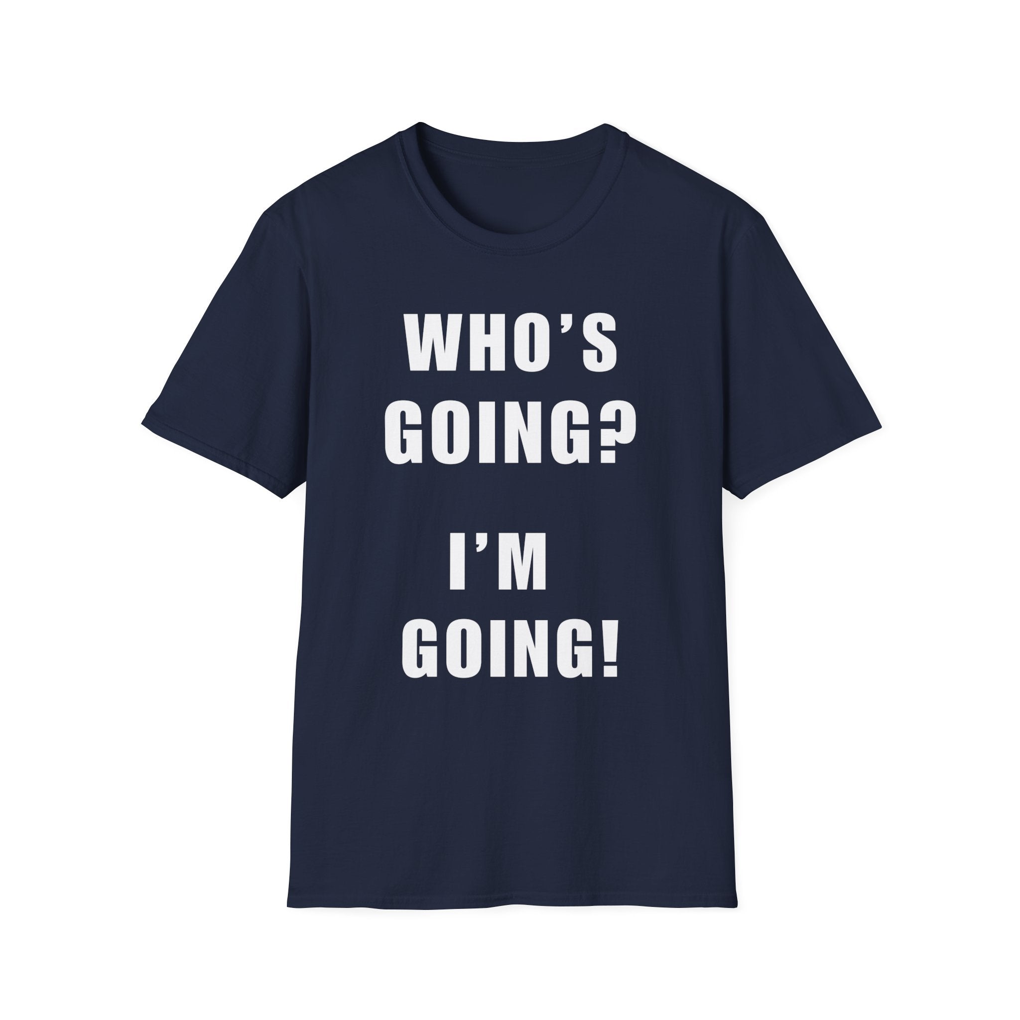 Who's Going? I'm Going T-Shirt | MIT-Inked Minimal Everyday Tee