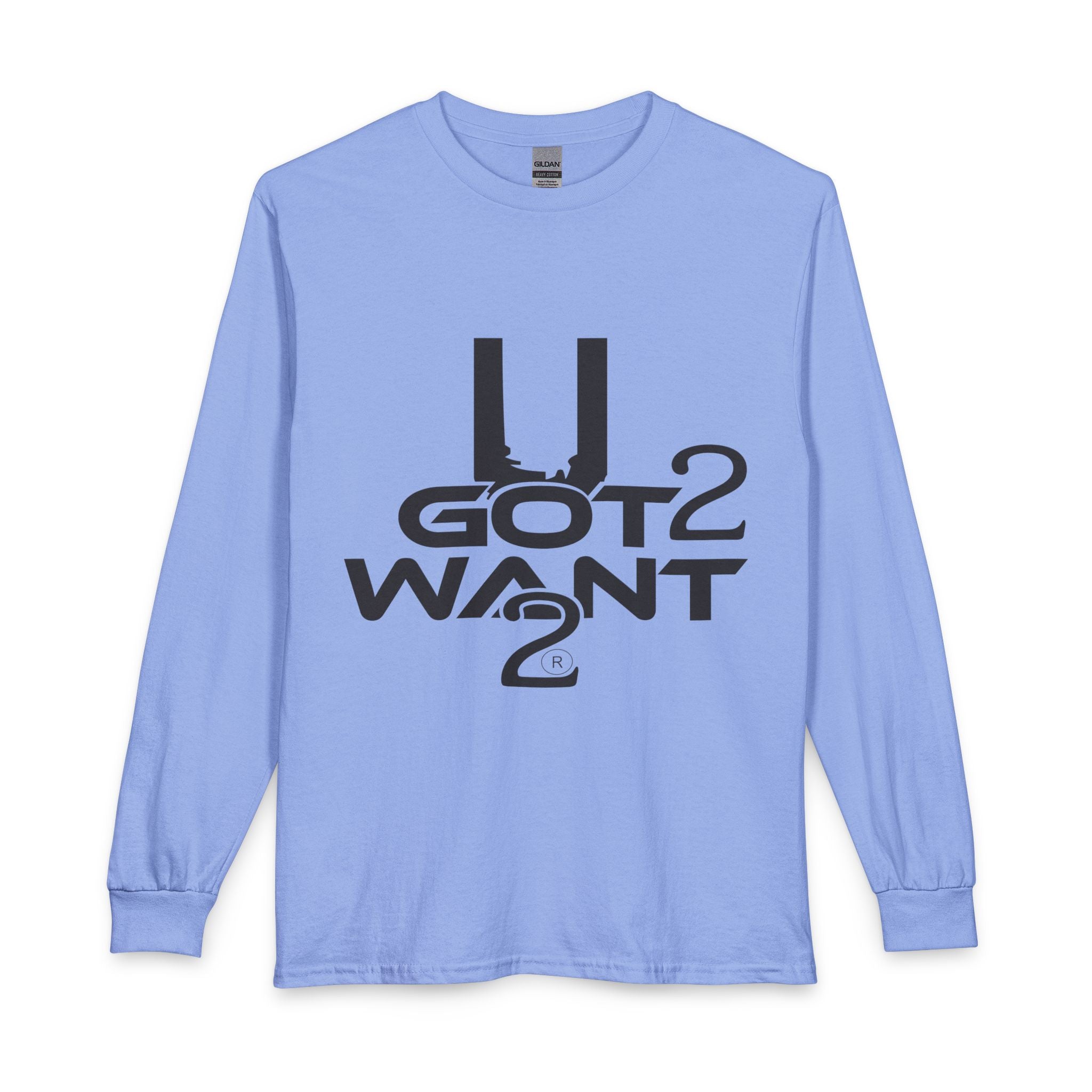 U Got 2 Want Long Sleeve Unisex Tee — Bold Typographic