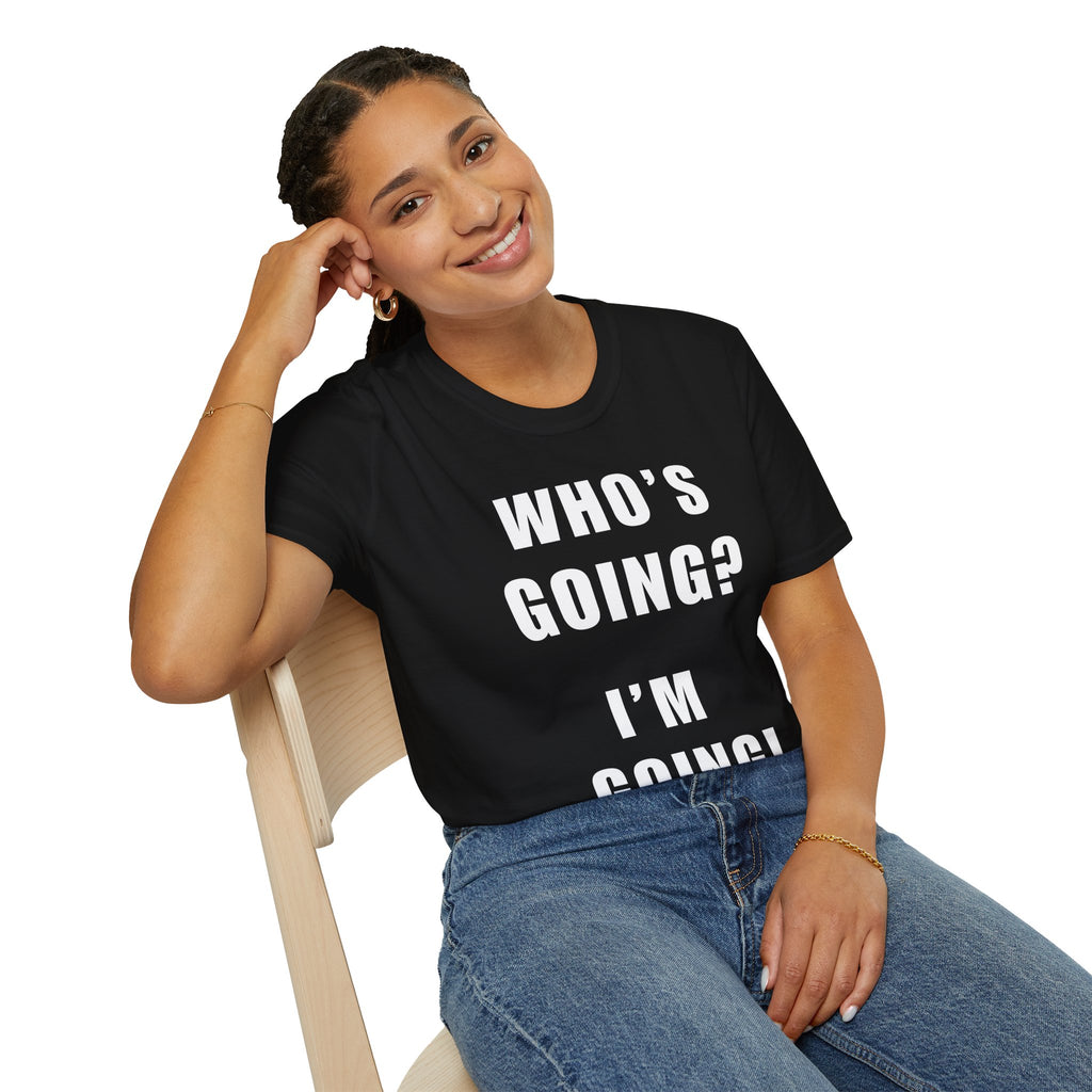 Who's Going? I'm Going T-Shirt | MIT-Inked Minimal Everyday Tee