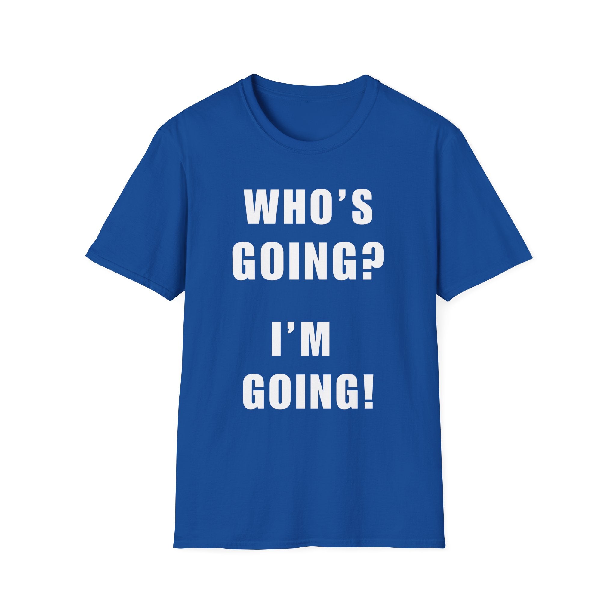 Who's Going? I'm Going T-Shirt | MIT-Inked Minimal Everyday Tee